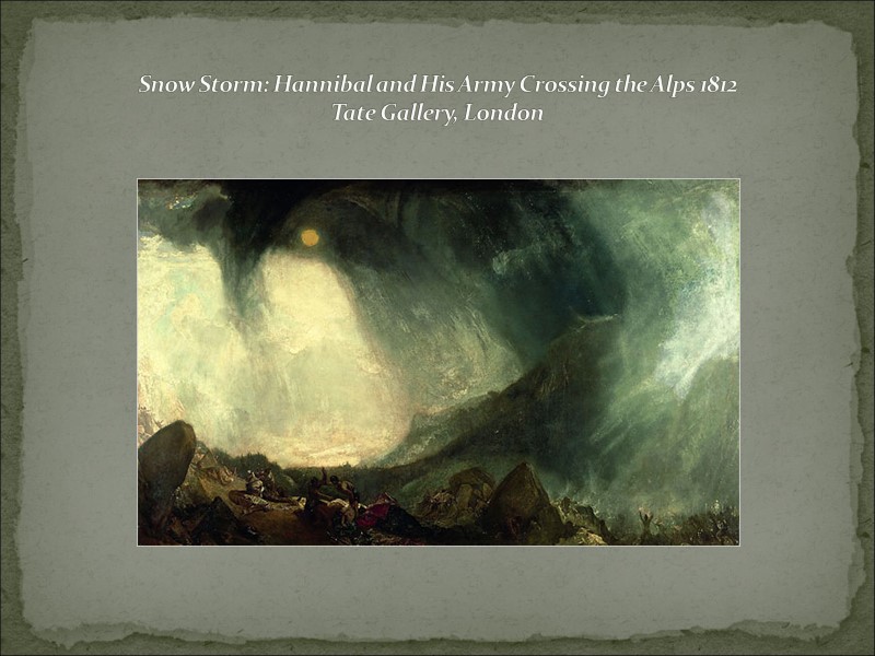 Snow Storm: Hannibal and His Army Crossing the Alps 1812  Tate Gallery, London